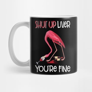 Shut Up Liver You_re Fine Funny Flamingo Drinking Wine Mug